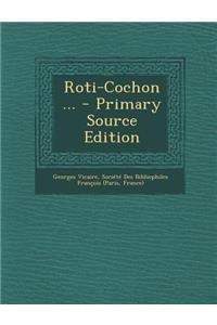 Roti-Cochon ... - Primary Source Edition