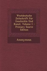 Westdeutsche Zeitschrift Fur Geschichte Und Kunst, Volume 1