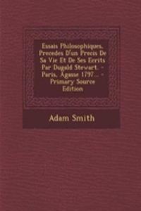 Essais Philosophiques, Precedes D'un Precis De Sa Vie Et De Ses Ecrits Par Dugald Stewart. - Paris, Agasse 1797... - Primary Source Edition