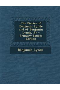 The Diaries of Benjamin Lynde and of Benjamin Lynde, Jr - Primary Source Edition
