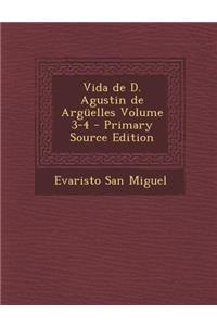 Vida de D. Agustin de Arguelles Volume 3-4 - Primary Source Edition