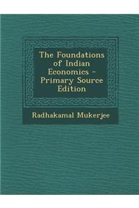 The Foundations of Indian Economics - Primary Source Edition