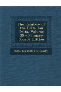 The Rainbow of the Delta Tau Delta, Volume 30 - Primary Source Edition