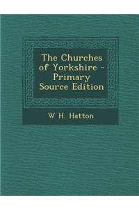 The Churches of Yorkshire - Primary Source Edition