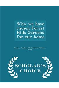 Why We Have Chosen Forest Hills Gardens for Our Home - Scholar's Choice Edition