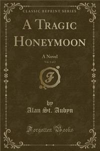 A Tragic Honeymoon, Vol. 1 of 2: A Novel (Classic Reprint)