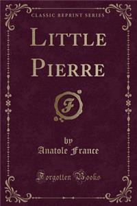 Little Pierre (Classic Reprint)