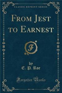From Jest to Earnest (Classic Reprint)