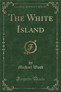 The White Island (Classic Reprint)