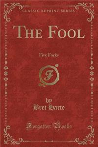 The Fool: Five Forks (Classic Reprint)