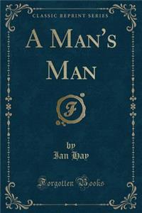 A Man's Man (Classic Reprint)