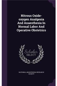 Nitrous Oxide-Oxygen Analgesia and Anaesthesia in Normal Labor and Operative Obstetrics