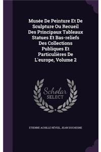 Musée De Peinture Et De Sculpture Ou Recueil Des Principaux Tableaux Statues Et Bas-reliefs Des Collections Publiques Et Particulières De L'europe, Volume 2