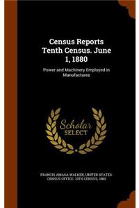 Census Reports Tenth Census. June 1, 1880