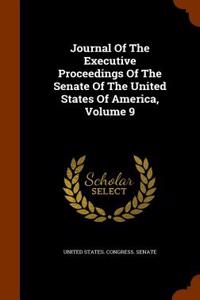 Journal of the Executive Proceedings of the Senate of the United States of America, Volume 9