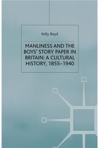 Manliness and the Boys' Story Paper in Britain: A Cultural History, 1855-1940