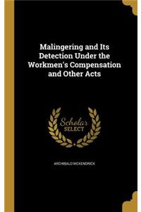 Malingering and Its Detection Under the Workmen's Compensation and Other Acts