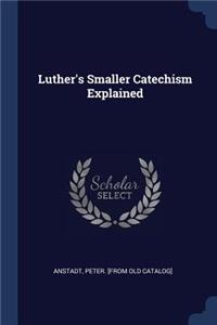 Luther's Smaller Catechism Explained