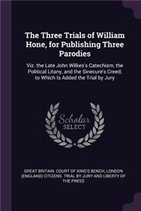 The Three Trials of William Hone, for Publishing Three Parodies