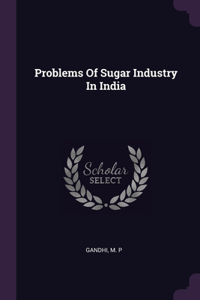 Problems Of Sugar Industry In India