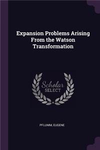 Expansion Problems Arising From the Watson Transformation