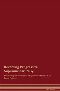 Reversing Progressive Supranuclear Palsy the Raw Vegan Detoxification & Regeneration Workbook for Curing Patients