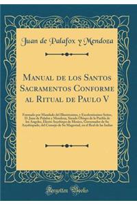 Manual de Los Santos Sacramentos Conforme Al Ritual de Paulo V