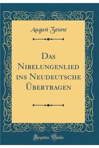 Das Nibelungenlied Ins Neudeutsche Ã?bertragen (Classic Reprint)