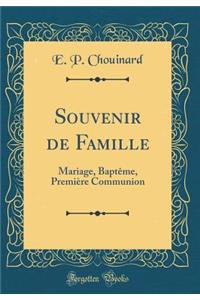 Souvenir de Famille: Mariage, BaptÃ¨me, PremiÃ¨re Communion (Classic Reprint)
