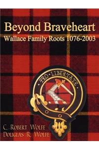 Beyond Braveheart - Wallace Family Roots 1076-2003