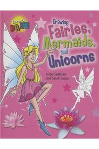 Drawing Fairies, Mermaids, and Unicorns