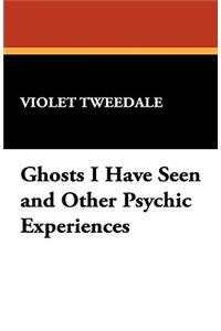 Ghosts I Have Seen and Other Psychic Experiences