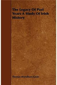 The Legacy Of Past Years A Study Of Irish History