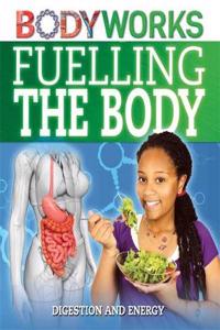 BodyWorks: Fuelling the Body: Digestion and Energy