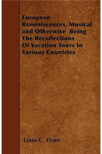 European Reminiscences, Musical and Otherwise Being The Recollections Of Vacation Tours In Various Countries