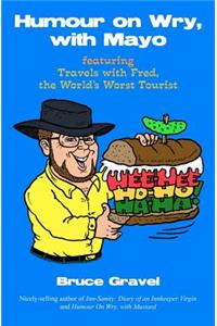 Humour on Wry, with Mayo, featuring Travels with Fred, the World's Worst Tourist