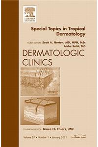 Special Topics in Tropical Dermatology, an Issue of Dermatologic Clinics