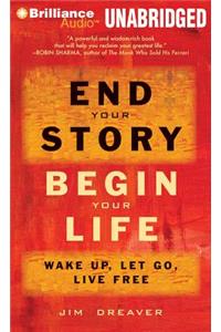 End Your Story, Begin Your Life