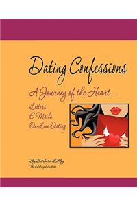 Dating Confessions: A Journey of the Heart... Letters, E-Mails, On-Line Dating