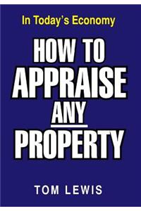 How to Appraise Any Property