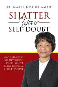 Shatter Your Self-Doubt