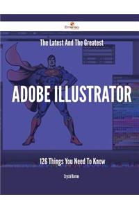 The Latest And The Greatest Adobe Illustrator - 126 Things You Need To Know