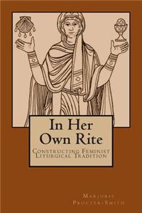 In Her Own Rite: Constructing Feminist Liturgical Tradition