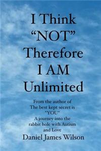 I Think "NOT" therefore I am unlimited