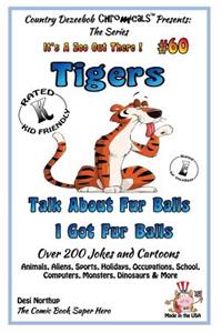 Tigers - Talk About Fur Balls - I Got Fur Balls - Over 200 Jokes and Cartoons - Animals, Aliens, Sports, Holidays, Occupations, School, Computers, Monsters, Dinosaurs & More - in BLACK and WHITE