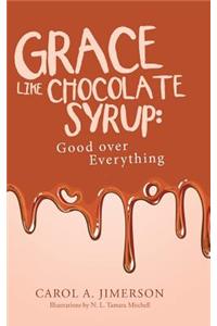Grace Like Chocolate Syrup