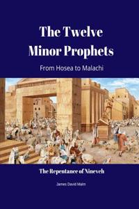 The Twelve Minor Prophets: Hosea to Malachi