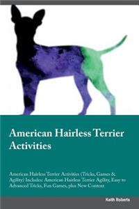 American Hairless Terrier Activities American Hairless Terrier Activities (Tricks, Games & Agility) Includes: American Hairless Terrier Agility, Easy to Advanced Tricks, Fun Games, Plus New Content