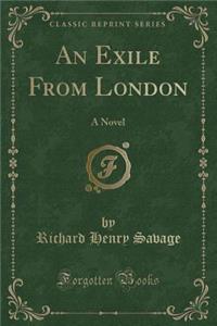 An Exile from London: A Novel (Classic Reprint)