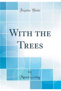 With the Trees (Classic Reprint)